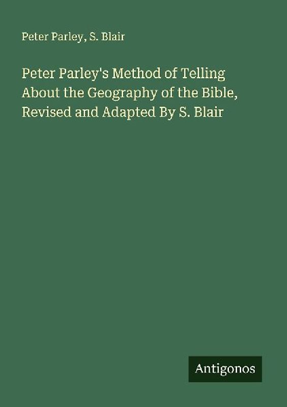 Peter Parley's Method of Telling About the Geography of the Bible, Revised and Adapted By S. Blair