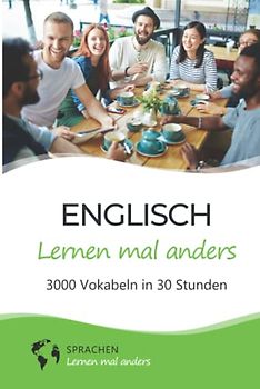 Englisch lernen mal anders - 3000 Vokabeln in 30 Stunden: Spielend einfach Vokabeln lernen mit einzigartigen Merkhilfen und Gedächtnistraining für ... Grammatik und spannender Fun Facts)