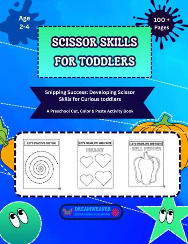 SCISSOR SKILLS FOR TODDLERS: SNIPPING SUCCESS: DEVELOPING SCISSOR SKILLS FOR CURIOUS TODDLERS,A PRESCHOOL COLOR,CUT & PASTE ACTIVITY BOOK AGE 2,3,4