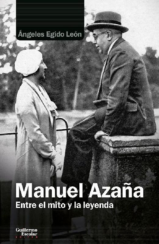 Manuel Azaña : entre el mito y la leyenda
