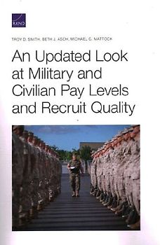An Updated Look at Military and Civilian Pay Levels and Recruit Quality