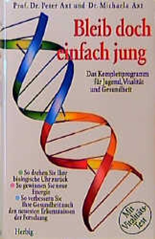Bleib doch einfach jung. Das Komplettprogramm für Jugend, Vitalität und Gesundheit