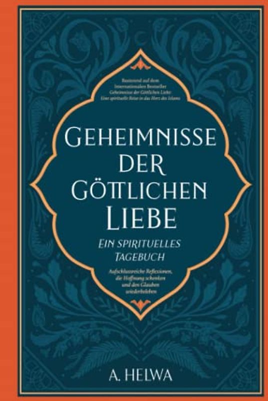Geheimnisse der Göttlichen Liebe – ein spirituelles Tagebuch: Aufschlussreiche Reflexionen, die Hoffnung schenken und den Glauben wiederbeleben (inspirierende islamische Bücher, Band 2)