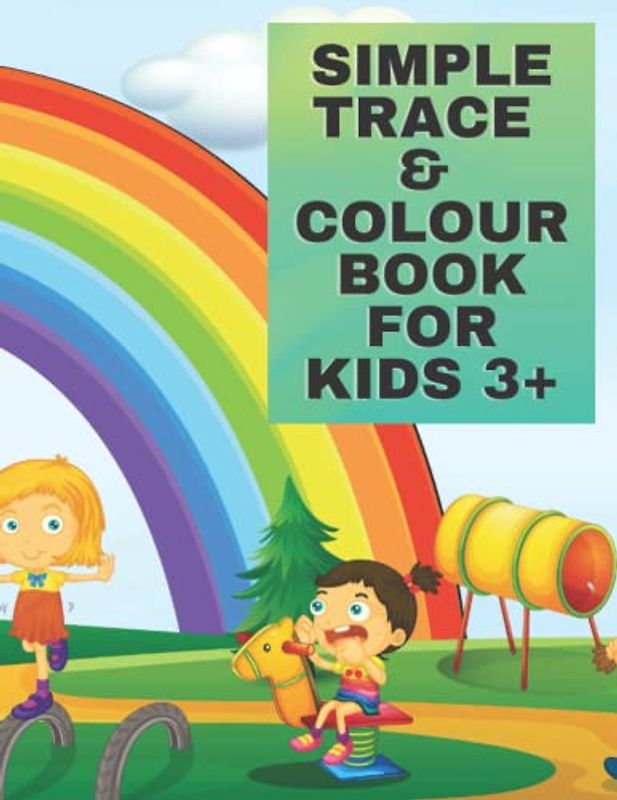 SIMPLE TRACE & COLOUR BOOK FOR KIDS 3+: A Simple and Easy Fun Book for Young Children