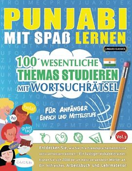 PUNJABI MIT SPAß LERNEN - FÜR ANFÄNGER: EINFACH UND MITTELSTUFE – 100 WESENTLICHE THEMAS STUDIEREN MIT WORTSUCHRÄTSEL - VOL.2: Entdecken Sie, wie Sie ... aktiv verbessern können!