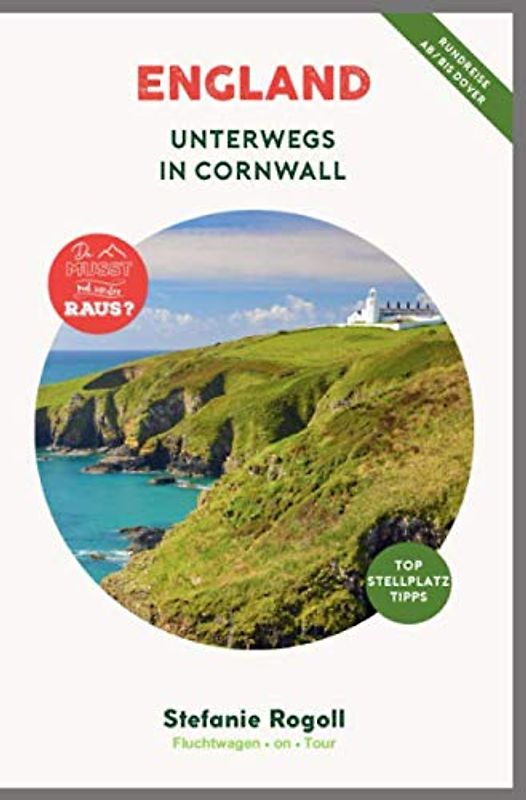 ENGLAND - Unterwegs in Cornwall: (Innenteil in Farbe) Du musst mal wieder raus? Komplette Wohnmobil-Rundreise-Tourplanung! Tipps zur Etappenplanung, ... Sehenswürdigkeiten und zahlreiche Bilder
