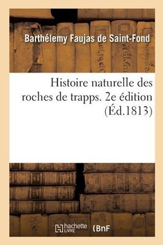 Histoire Naturelle Des Roches de Trapps. 2e Édition