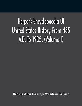 Harper'S Encyclopaedia Of United States History From 485 A.D. To 1905. (Volume I)