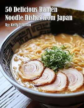 50 Delicious Ramen Noodle Dishes from Japan