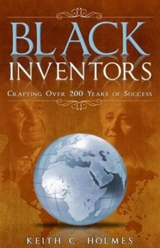 Black Inventors, Crafting Over 200 Years of Success: Crafting Over 200 Years of Success