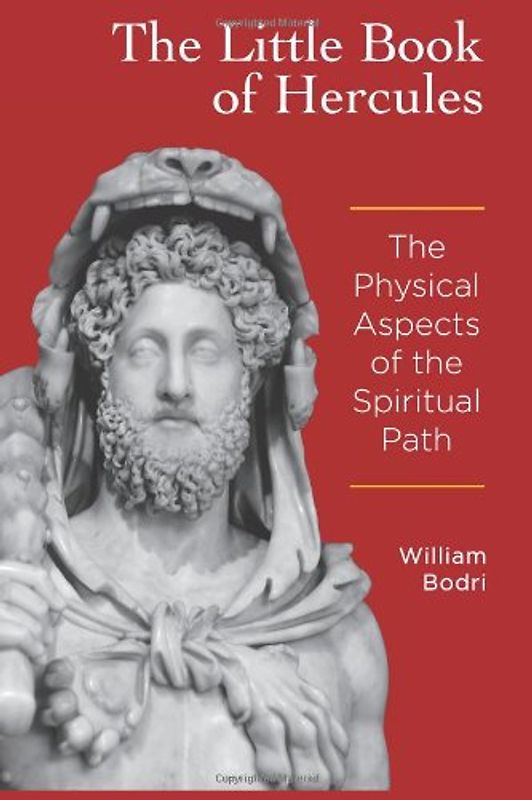 The Little Book of Hercules: The Physical Aspects of the Spiritual Path - Bodri, William