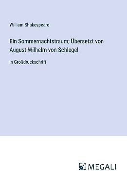 Ein Sommernachtstraum; Übersetzt von August Wilhelm von Schlegel