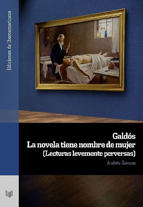 Galdós : la novela tiene nombre de mujer : (lecturas levemente perversas)