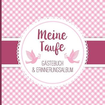Meine Taufe: Gästebuch mit Fragen & Erinnerungsalbum zur Taufe, 100 Seiten, rosa pink weiß kariert mit Tauben
