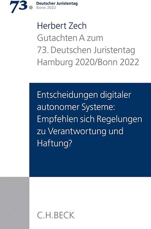 Verhandlungen des 73. Deutschen Juristentages Hamburg 2020 / Bonn 2022 Bd. I: Gutachten Teil A: Entscheidungen digitaler autonomer Systeme: Empfehlen sich Regelungen zu Verantwortung und Haftung?