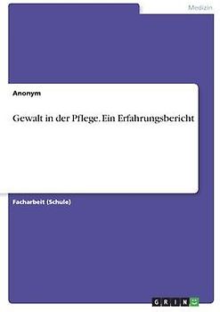 Gewalt in der Pflege. Ein Erfahrungsbericht