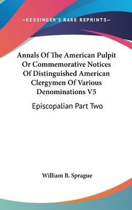Annals Of The American Pulpit Or Commemorative Notices Of Distinguished American Clergymen Of Various Denominations V5