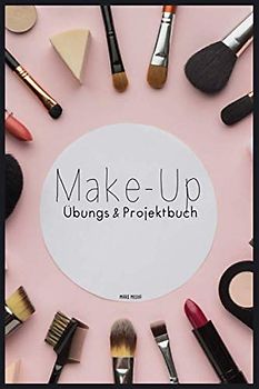 Make-Up Übungs- & Projektbuch: 100 Seiten | A5 | Strukturierte Seiten für deine Looks | Bemalbares Gesicht | Make-Up Artist & Stylist | Schminken lernen | Schmink-Übungsheft
