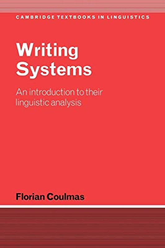 Writing Systems: An Introduction to Their Linguistic Analysis (Cambridge Textbooks in Linguistics) - Florian Coulmas