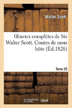 Oeuvres Complètes de Sir Walter Scott. Tome 25 Contes de Mon Hôte. T3