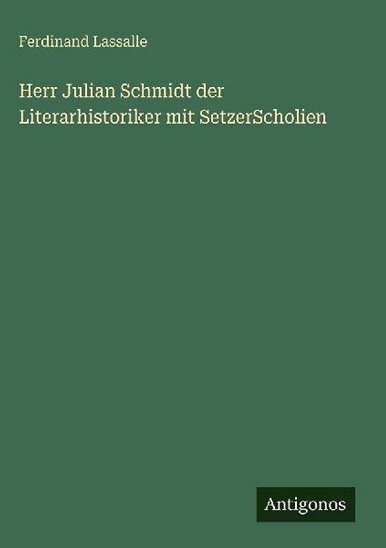 Herr Julian Schmidt der Literarhistoriker mit SetzerScholien