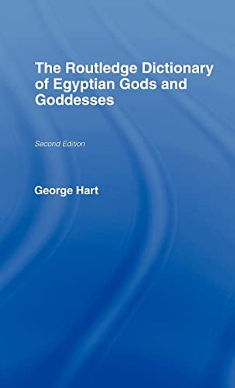 The Routledge Dictionary of Egyptian Gods and Goddesses (Routledge Dictionaries)