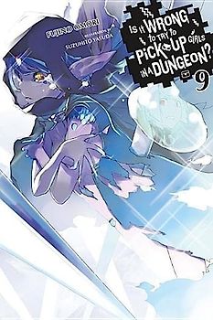 Is It Wrong to Try to Pick Up Girls in a Dungeon?, Vol. 9 (light novel) (Is It Wrong to Pick Up Girls in a Dungeon?, Band 9)