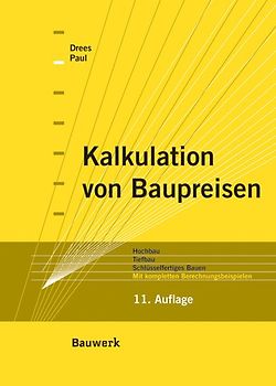 Kalkulation von Baupreisen. Hochbau, Tiefbau, Schlüsselfertiges Bauen. Mit kompletten Berechnungsbeispielen.