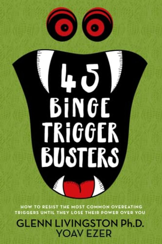 45 Binge Trigger Busters: How to Resist the Most Common Overeating Triggers Until They Lose Their Power Over You