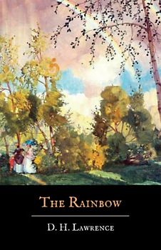The Rainbow: A D. H. Lawrence Classic (The Original 1915 Edition) (Annotated)