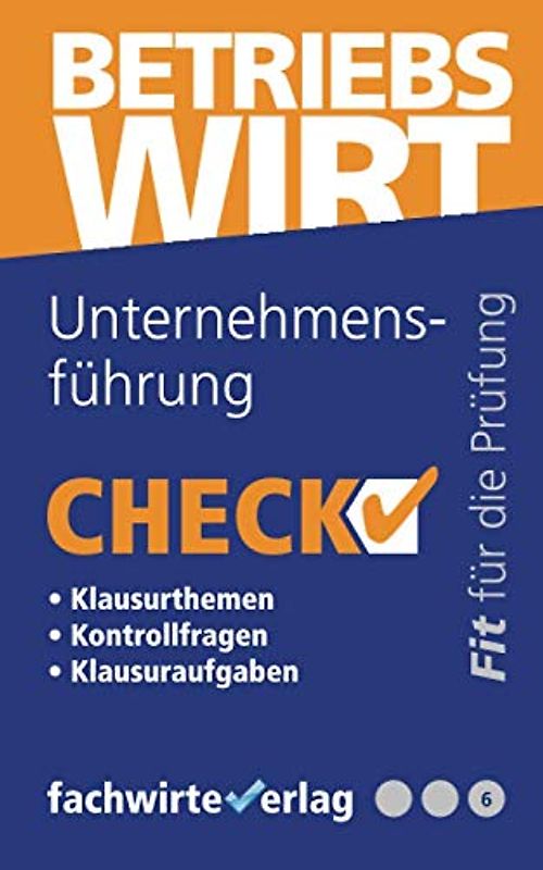 Unternehmensführung: Check! Fit für den Betriebswirt (IHK) (Check Betriebswirt, Band 6)