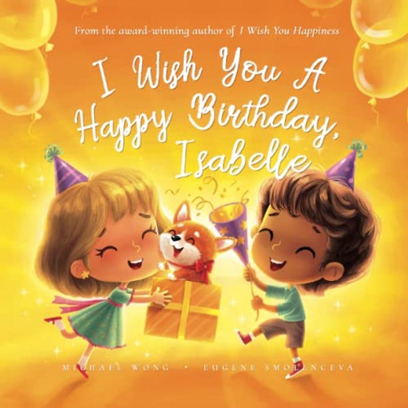I Wish You A Happy Birthday, Isabelle (The Unconditional Love for Isabelle Series, Band 4)