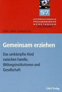 Gemeinsam erziehen. Das umkämpfte Kind zwischen Familie, Bildungsinstutionen und Gesellschaft