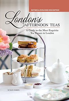 London's Afternoon Teas, Updated Edition: A Guide to the Most Exquisite Tea Venues in London