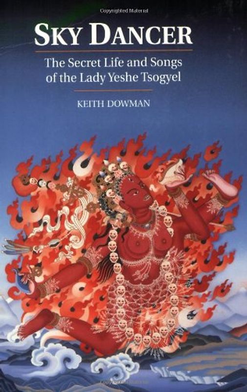 Sky Dancer: The Secret Life And Songs Of Lady Yeshe Tsogyel - Dowman, Keith