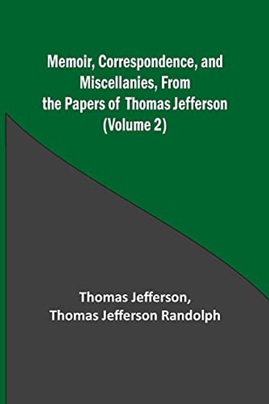 Memoir, Correspondence, and Miscellanies, From the Papers of Thomas Jefferson (Volume 2)