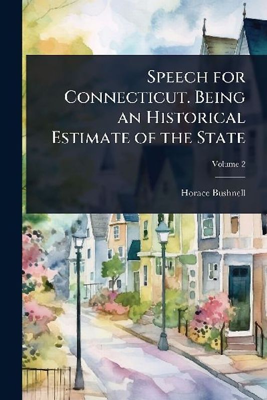 Speech for Connecticut. Being an Historical Estimate of the State