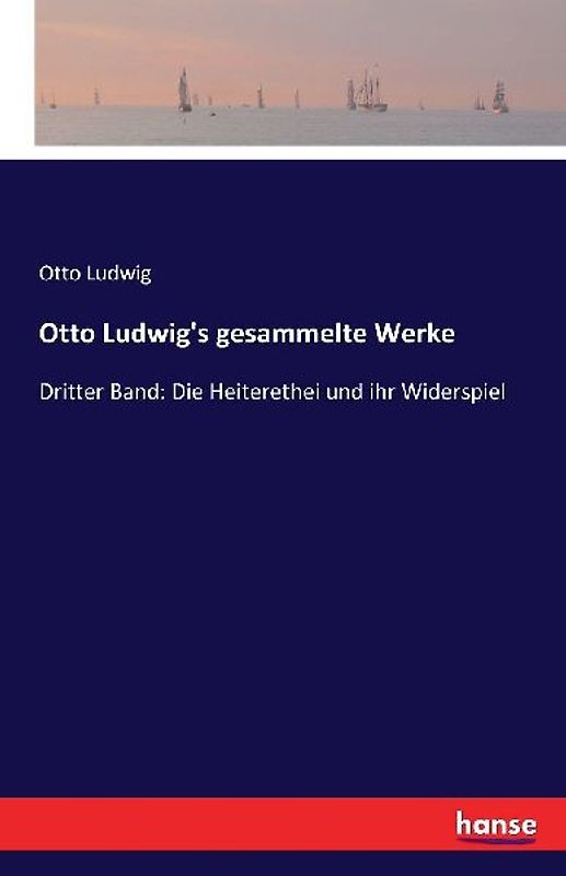 Otto Ludwig's gesammelte Werke