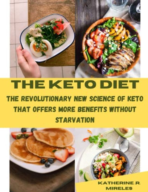 The Keto Diet: The Revolutionary New Science of Keto That Offers More Benefits Without Starvation