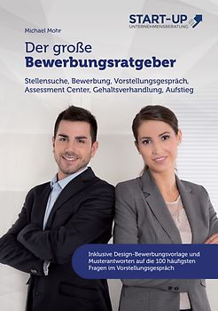 Der große Bewerbungsratgeber - Stellensuche, Bewerbung, Vorstellungsgespräch, Assessment Center, Gehaltsverhandlung, Aufstieg