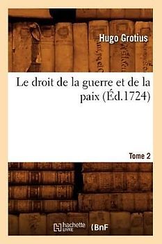 Le Droit de la Guerre Et de la Paix. Tome 2 (Éd.1724)