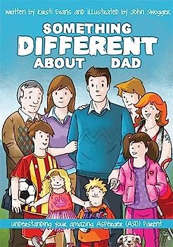 Something Different About Dad: How to Live with Your Amazing Asperger Parent