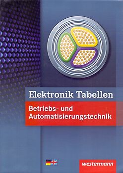 Elektronik Tabellen. Betriebs- und Automatisierungstechnik / Betriebs- und Automatisierungstechnik: Tabellenbuch