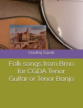 Folk songs from Brno for CGDA Tenor Guitar or Tenor Banjo