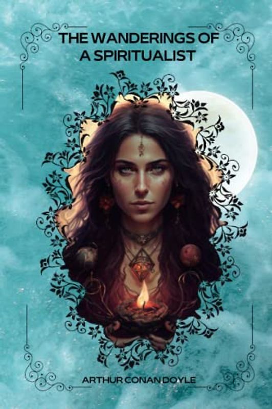 THE WANDERINGS OF A SPIRITUALIST By ARTHUR CONAN DOYLE