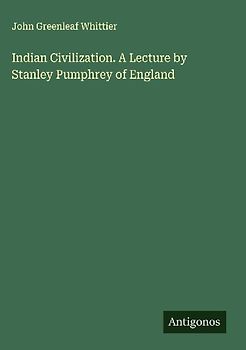 Indian Civilization. A Lecture by Stanley Pumphrey of England