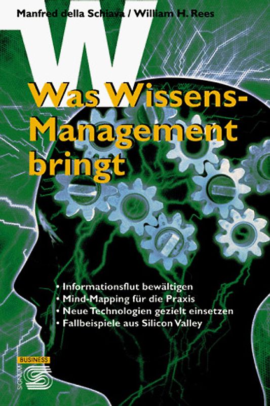 Was Wissensmanagement bringt. Information bewältigen - Mind-Mapping für die Praxis - Neue Technologien gezielt einsetzen - Fallbeispiele aus Silicon Valley