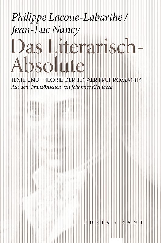 Das Literarisch-Absolute. Texte und Theorie der Jenaer Frühromantik