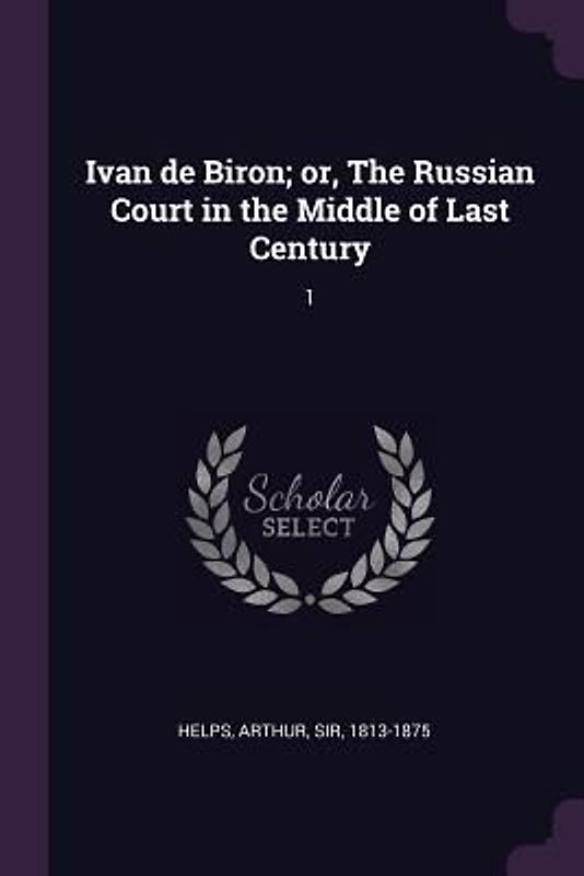 Ivan de Biron; or, The Russian Court in the Middle of Last Century