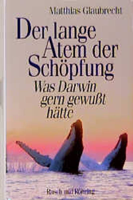 Der lange Atem der Schöpfung. Was Darwin gern gewusst hätte
